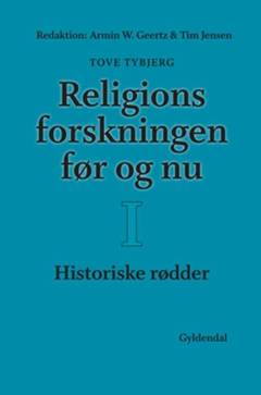 Religionsforskningen før og nu. Bind 1 : Historiske rødder