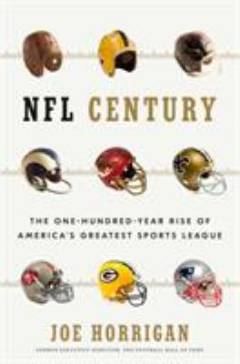 NFL century : the one-hundred-year rise of America's greatest sports league