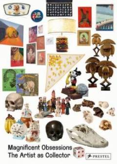 Magnificent obsessions : the artist as collector