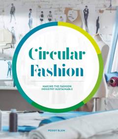 Circular fashion : making the fashion industry sustainable