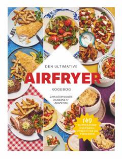 Den ultimative airfryer kogebog : 140 supernemme hverdagsopskrifter og teknikker