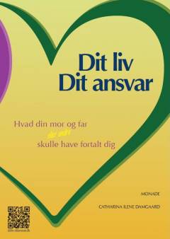 Dit liv - dit ansvar : hvad din mor og far eller andre skulle have fortalt dig