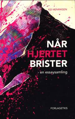 Når hjertet brister : en essaysamling