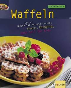 Waffeln : extra! unsere Top-Rezepte-Listen: schnell, knusprig, einfach