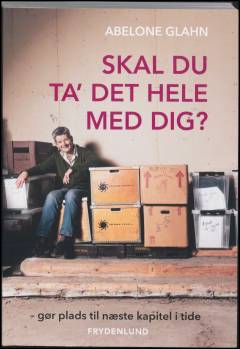Skal du ta' det hele med dig? : gør plads til næste kapitel i tide
