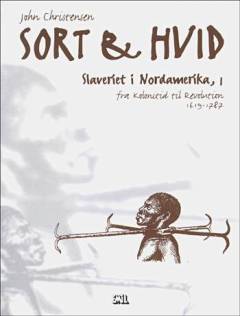 Sort & hvid : slaveriet i Nordamerika. Bind 1 : Fra kolonitid til revolution 1619-1787