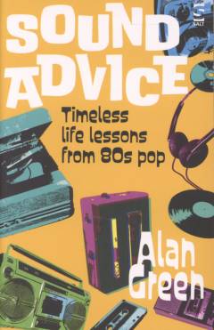 Sound advice : timeless life lessons from 80s pop