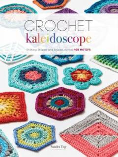 Crochet kaleidoscope : shifting shapes and shades across 100 motifs