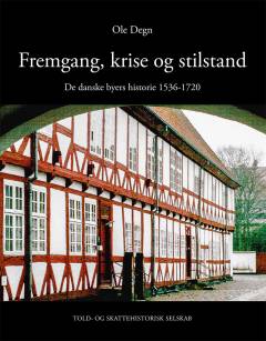 Fremgang, krise og stilstand : de danske byers historie 1536-1720