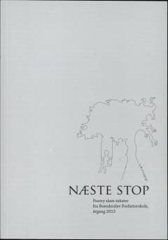 Næste stop : poetry slam-tekster fra Brønderslev forfatterskole årgang 2012