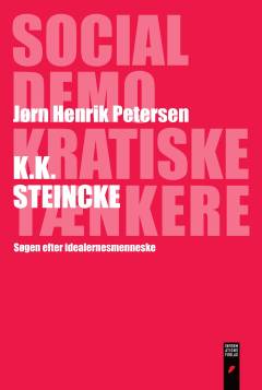 K.K. Steincke : søgen efter idealernes menneske