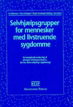Selvhjælpsgrupper for mennesker med livstruende sygdomme : en tværgående evaluering af udvalgte selvhjælpsinitiativer, der har deres udspring i sygehusregi