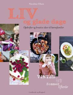 Liv og glade dage : opskrifter og kreative ideer til børnefamiler
