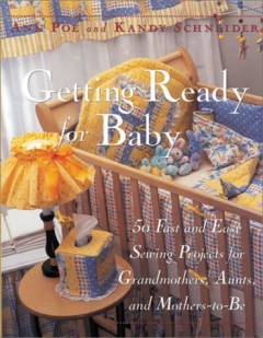 Getting ready for baby : 50 fast and easy sewing projects for grandmothers, aunts and mothers-to-be