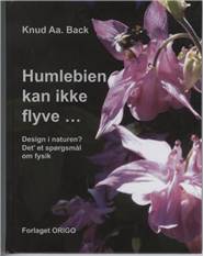 Humlebien kan ikke flyve : design i naturen? : det' et spørgsmål om fysik