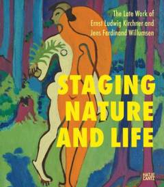 Staging nature and life : the late works of Ernst Ludwig Kirchner og Jens Ferdinand Willumsen
