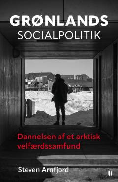 Grønlands socialpolitik : dannelsen af et arktisk velfærdssamfund
