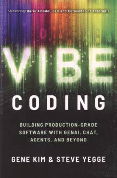 Vibe coding : building production-grade software with GenAI, chat, agents, and beyond