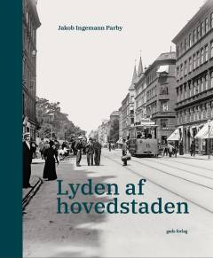 Lyden af hovedstaden : støj, nerver og naboer i 1800-tallet