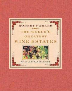 The world's greatest wine estates : an illustrated guide
