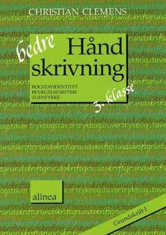 Bedre håndskrivning : bogstavidentitet, bevægelsesrytme, slidstyrke. 3. klasse, grundskrift - I