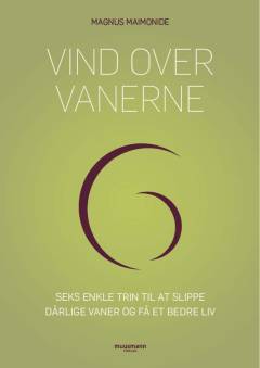 Vind over vanerne : seks enkle trin til at slippe dårlige vaner og få et bedre liv