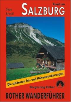 Rund um Salzburg : Flachgau, Tennengau, Rupertiwinkel : 57 ausgewáhlte Wanderungen, vier Durchquerungen und 35 Kurzvanderungen