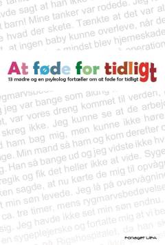At føde for tidligt : 13 mødre og en psykolog fortæller om at føde for tidligt