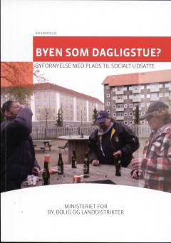 Byen som dagligstue? : byfornyelse med plads til socialt udsatte