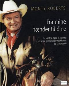 Fra mine hænder til dine : en praktisk guide til træning af heste gennem kommunikation og samarbejde