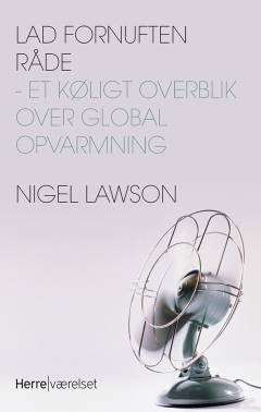 Lad fornuften råde : et køligt overblik over global opvarmning