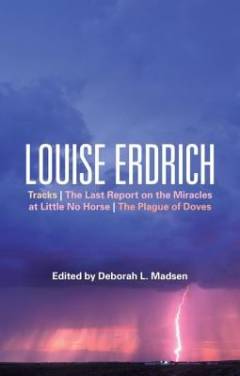Louise Erdrich : Tracks, the Last report on the miracles at Little No Horse, the Plague of doves