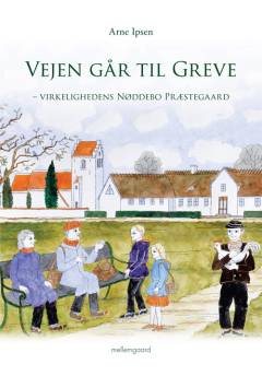 Vejen går til Greve : virkelighedens Nøddebo Præstegaard