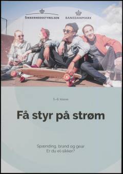 Få styr på strøm : spænding, brand og gear : er du el-sikker? : 5.-6. klasse