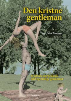 Den kristne gentleman : et ideals storhedstid, fald og mulige genkomst