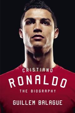 Cristiano Ronaldo : the biography