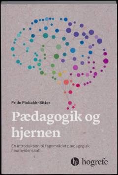 Pædagogik og hjernen : en introduktion til fagområdet pædagogisk neurovidenskab
