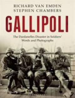 Gallipoli : the Dardanelles disaster in soldiers' words and photographs