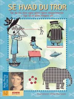 Se hvad du tror : tør du tro dine egne øjne? : sjove eksperimenter - lige til at blive klogere af!