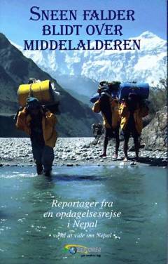 Sneen falder blidt over middelalderen : reportager fra en opdagelsesrejse i Nepal : værd at vide om Nepal