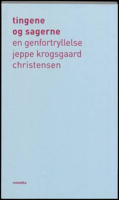 Tingene og sagerne : en genfortryllelse