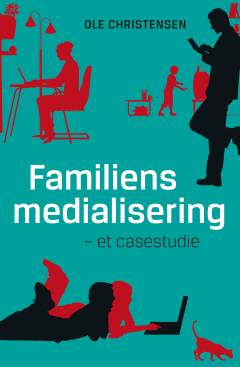 Familiens medialisering : et casestudie