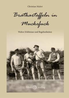 Bratkartoffeln in Muckefuck : wahre Erlebnisse und Begebenheiten