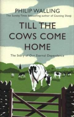 Till the cows come home : the story of our eternal dependence