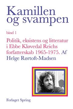 Kamillen og svampen. Bind 1 : Politik, eksistens og litteratur i Ebbe Kløvedal Reichs forfatterskab 1965-1975