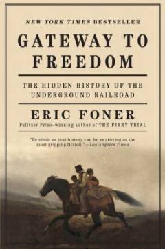 Gateway to freedom : the hidden history of the Underground Railroad
