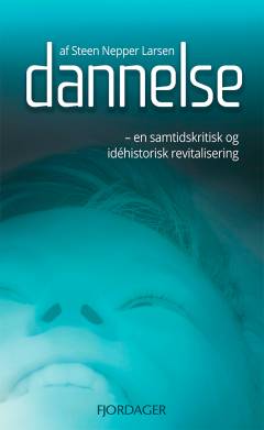 Dannelse : en samtidskritisk og idéhistorisk revitalisering