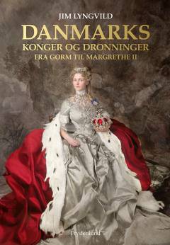 Danmarks konger og dronninger : fra Gorm til Margrethe II