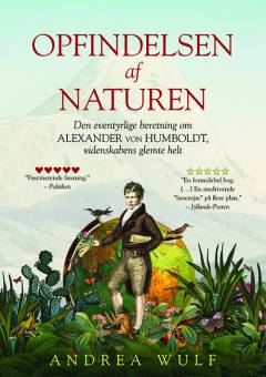 Opfindelsen af naturen : den eventyrlige beretning om Alexander von Humboldt, videnskabens glemte helt