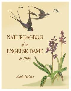 Naturdagbog af en engelsk dame år 1906 : Edith Holdens dagbog skildrer i tekst og tegninger årets gang gennem det engelske landskab